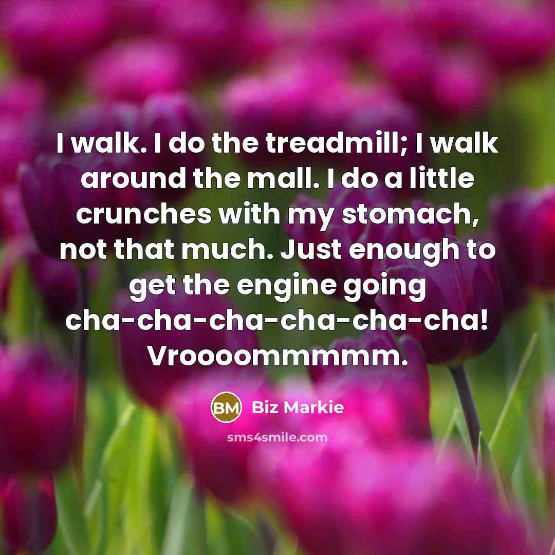 “I walk. I do the treadmill; I walk around the…” quote by Biz Markie