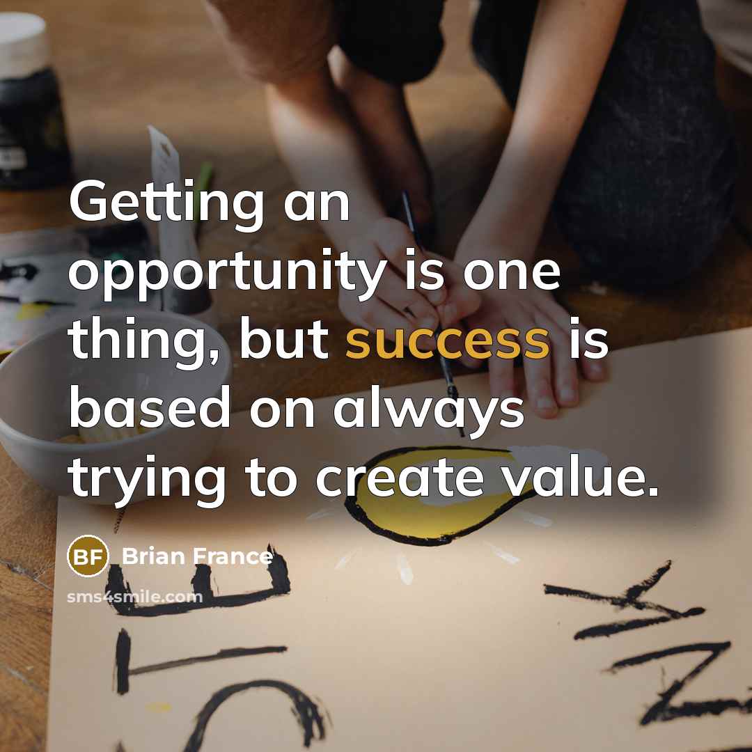 “Getting an opportunity is one thing, but success is based…” quote by Brian France
