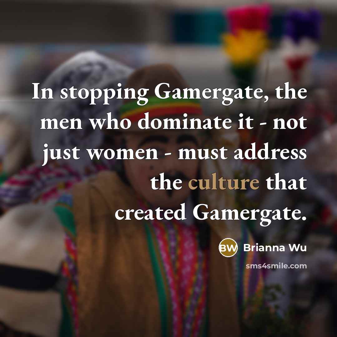 “In stopping Gamergate, the men who dominate it - not…” quote by Brianna Wu