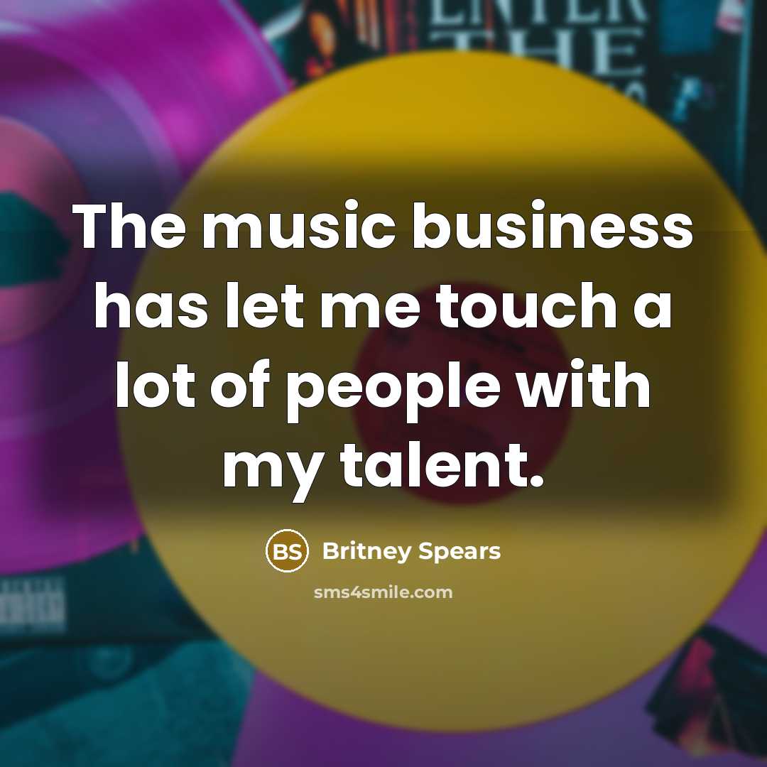 “The music business has let me touch a lot of…” quote by Britney Spears