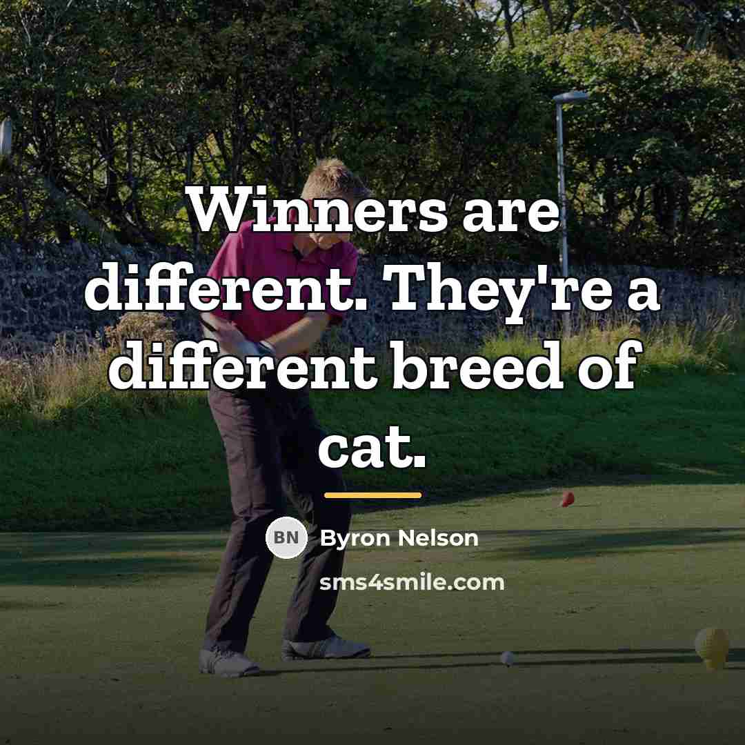 “Winners are different. They're a different breed of cat.…” quote by Byron Nelson