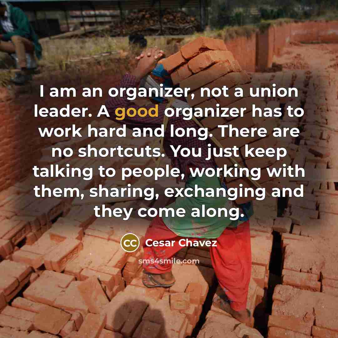 “I am an organizer, not a union leader. A good…” quote by Cesar Chavez