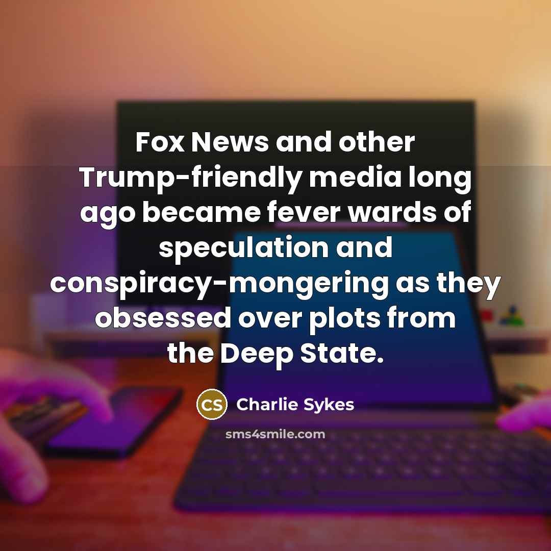 “Fox News and other Trump-friendly media long ago became fever…” quote by Charlie Sykes