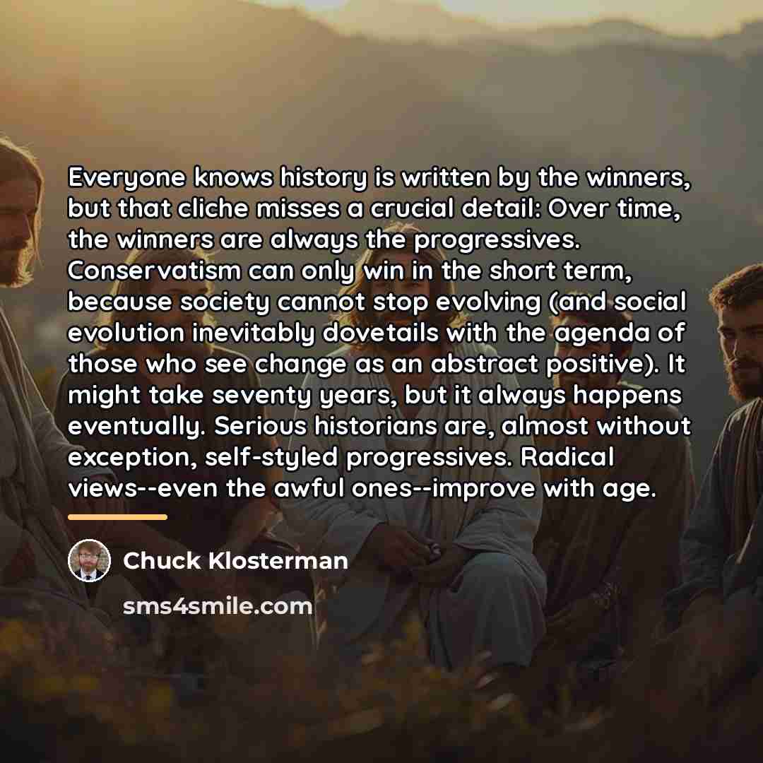 “Everyone knows history is written by the winners, but that…” quote by Chuck Klosterman