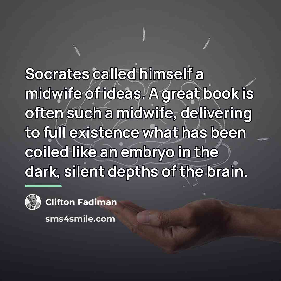 “Socrates called himself a midwife of ideas. A great book…” quote by Clifton Fadiman