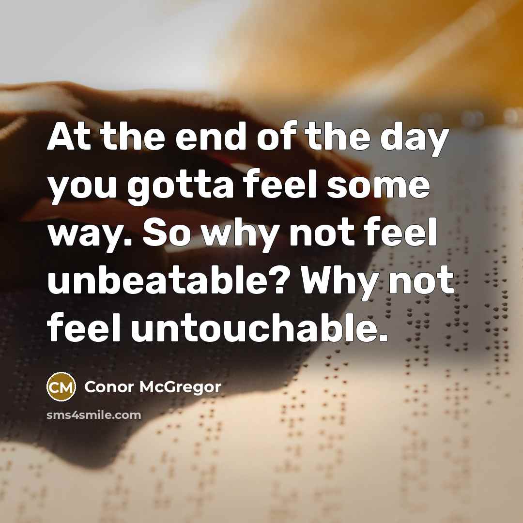 “At the end of the day you gotta feel some…” quote by Conor McGregor