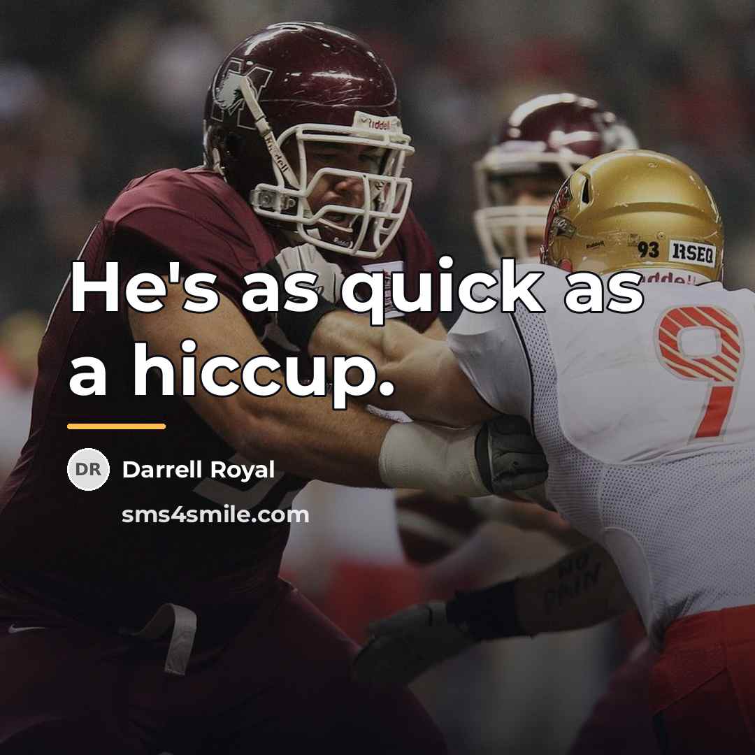 “He's as quick as a hiccup.…” quote by Darrell Royal