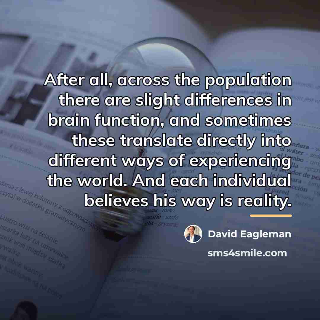 “After all, across the population there are slight differences in…” quote by David Eagleman
