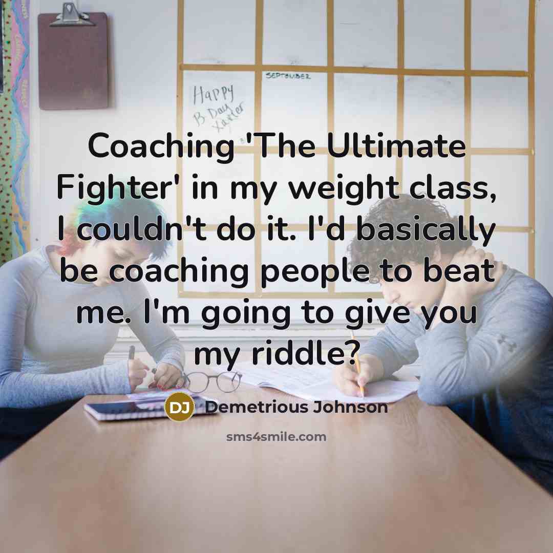 “Coaching 'The Ultimate Fighter' in my weight class, I couldn't…” quote by Demetrious Johnson