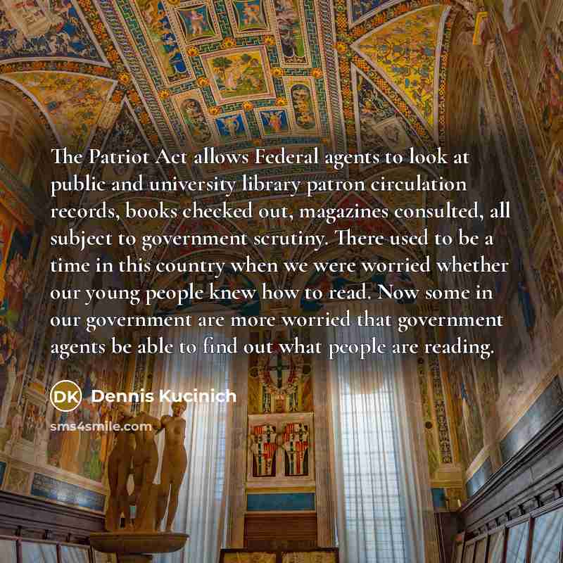 “The Patriot Act allows Federal agents to look at public…” quote by Dennis Kucinich