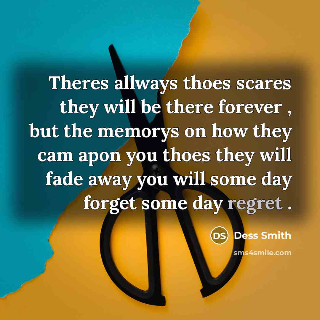 “Theres allways thoes scares they will be there forever ,…” quote by Dess Smith