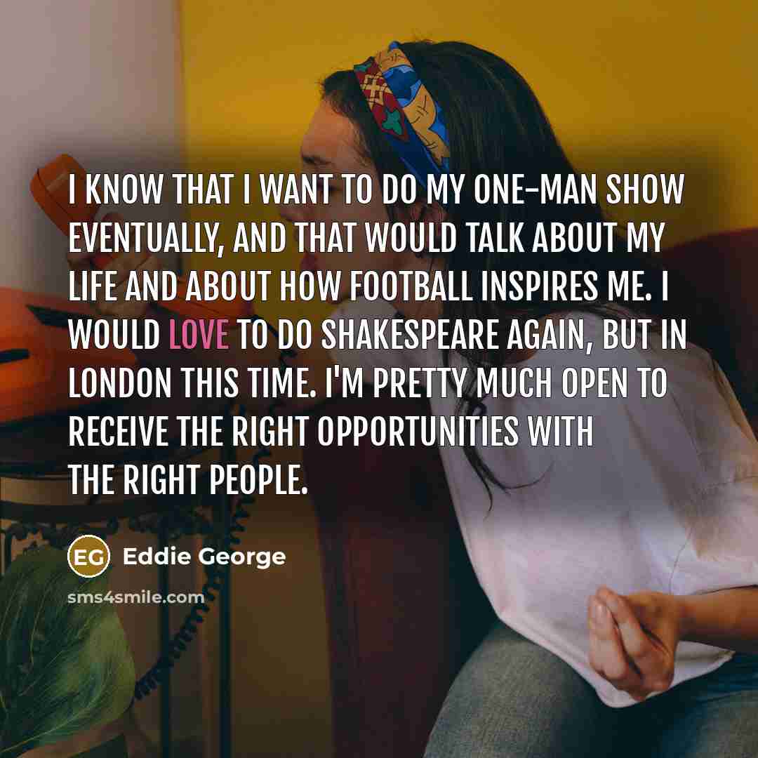 “I know that I want to do my one-man show…” quote by Eddie George