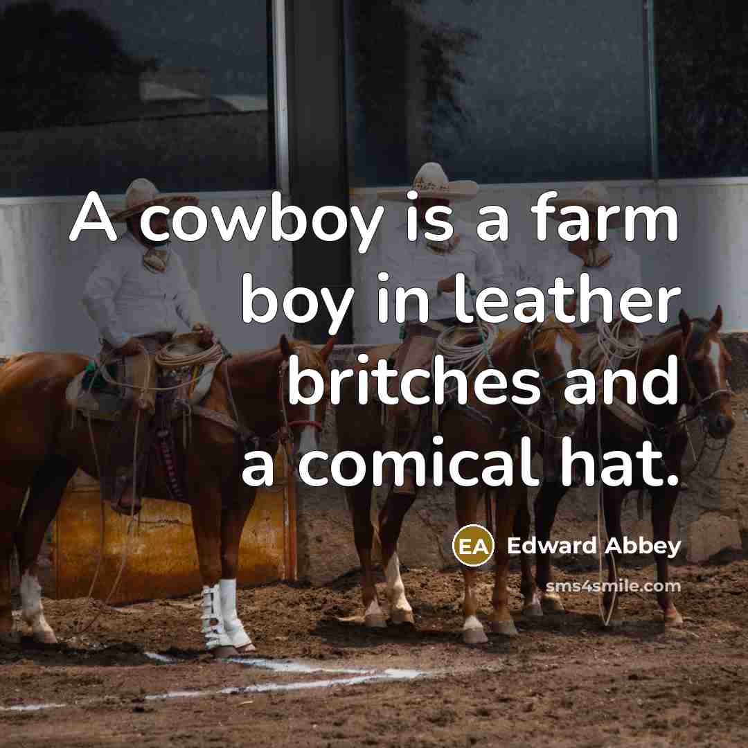 “A cowboy is a farm boy in leather britches and…” quote by Edward Abbey