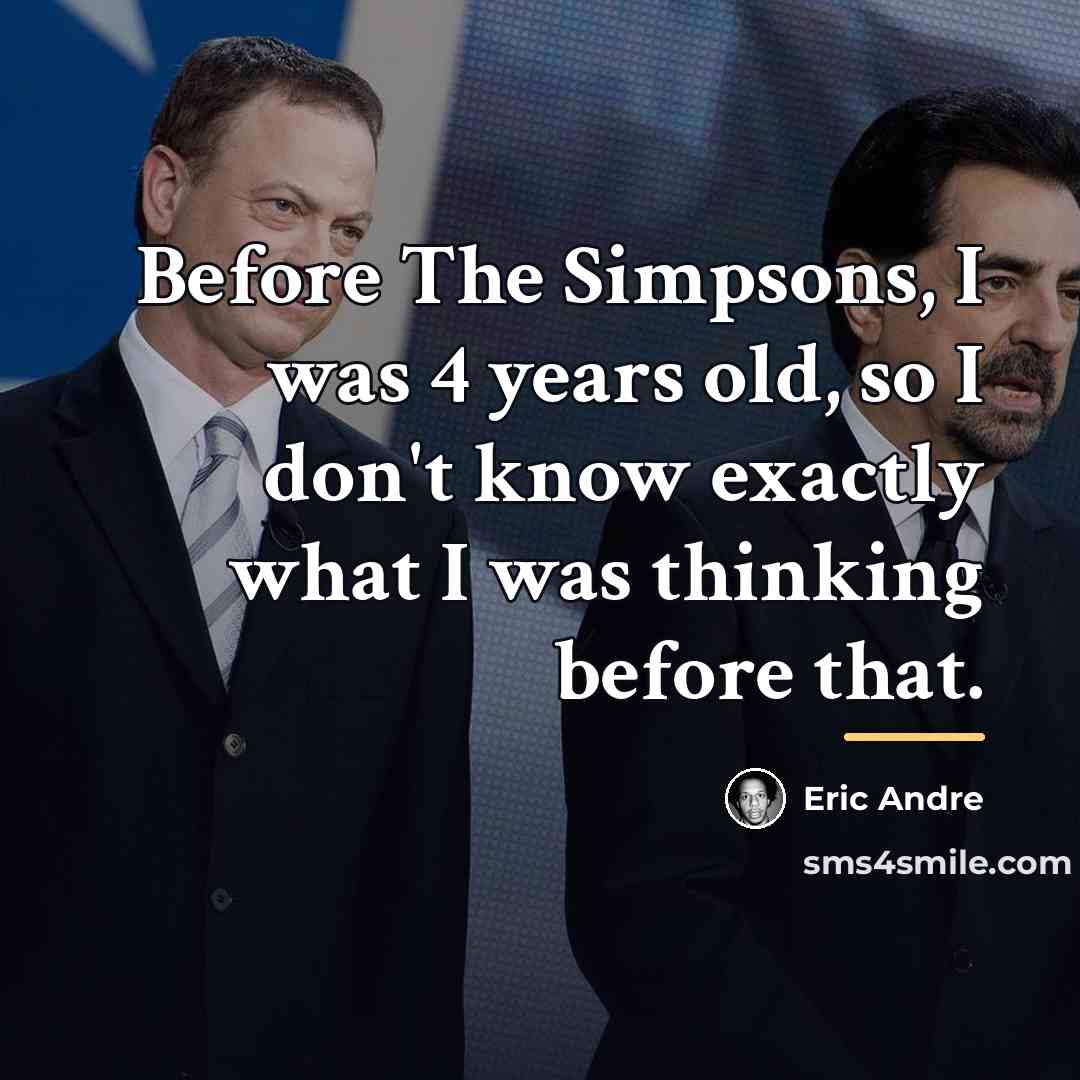 “Before The Simpsons, I was 4 years old, so I…” quote by Eric Andre