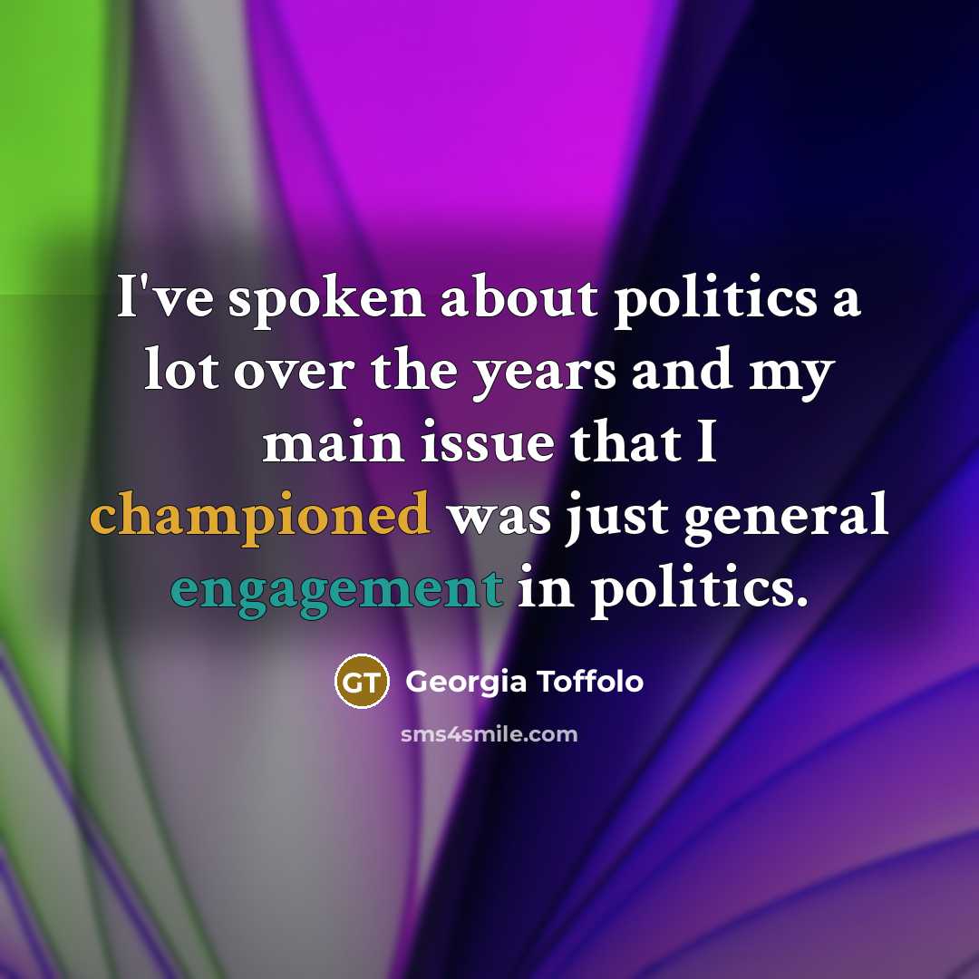 “I've spoken about politics a lot over the years and…” quote by Georgia Toffolo