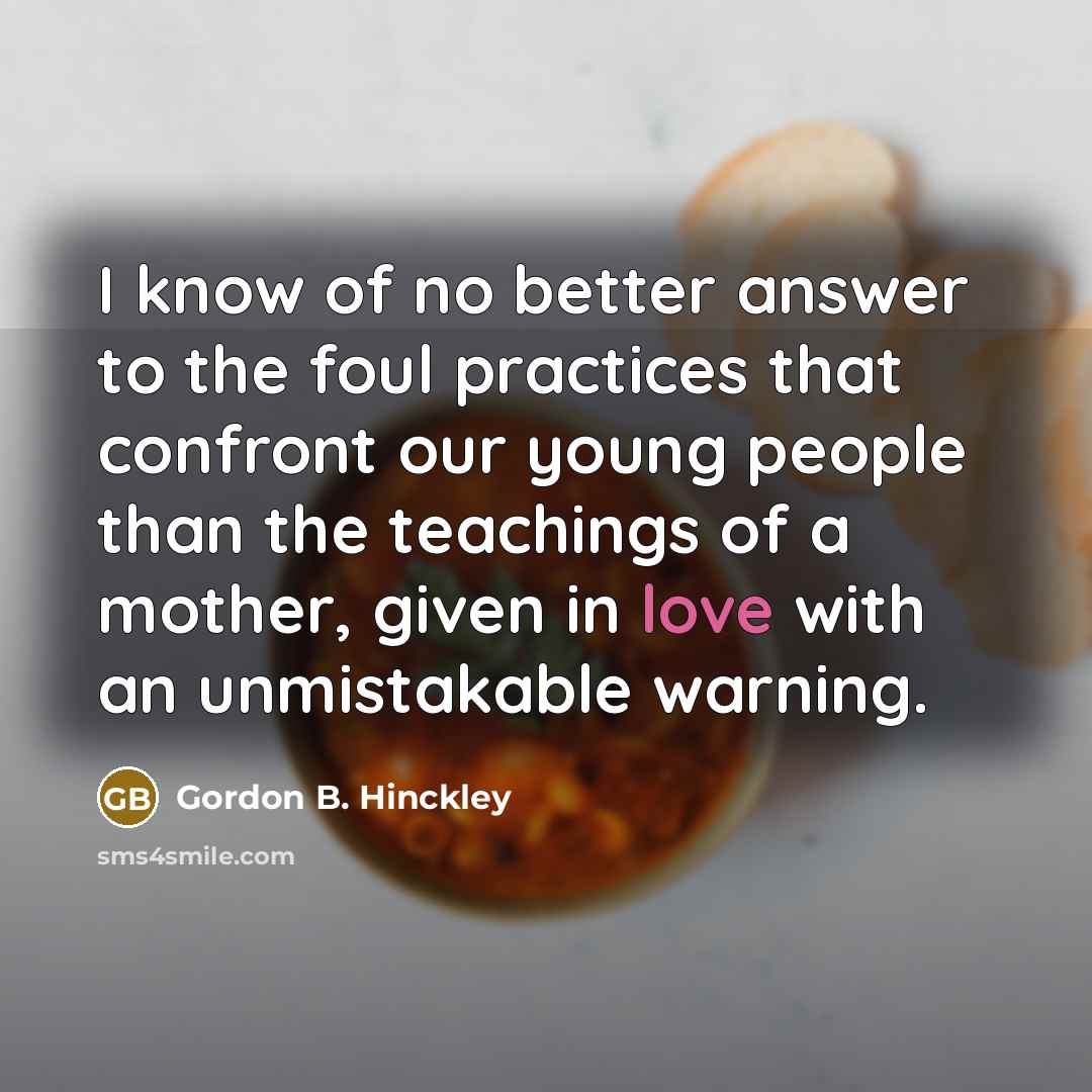 “I know of no better answer to the foul practices…” quote by Gordon B. Hinckley