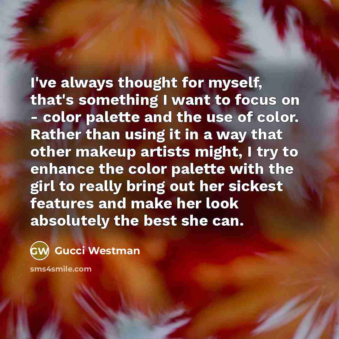 “I've always thought for myself, that's something I want to…” quote by Gucci Westman