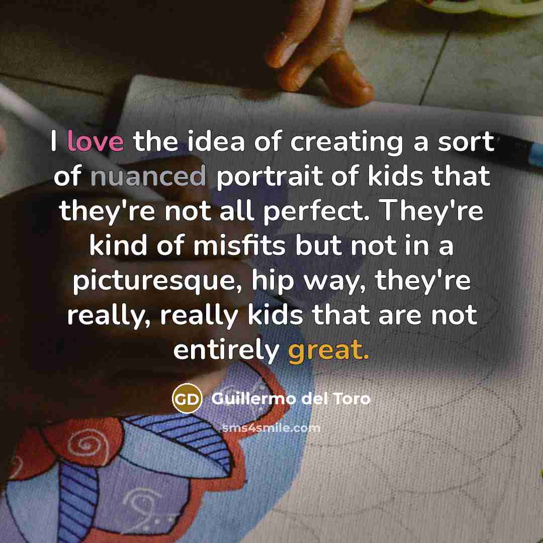 “I love the idea of creating a sort of nuanced…” quote by Guillermo del Toro