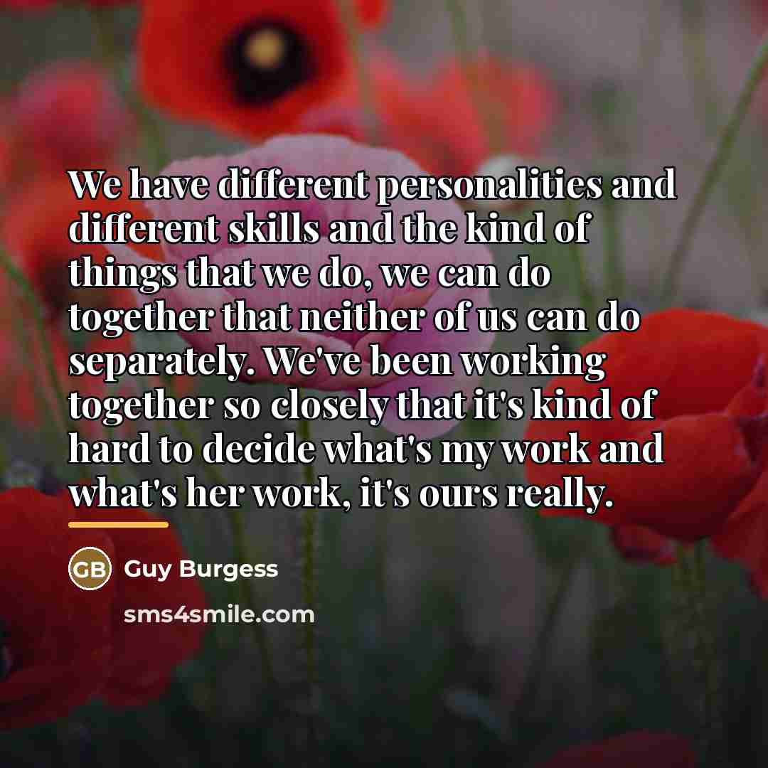 “We have different personalities and different skills and the kind…” quote by Guy Burgess