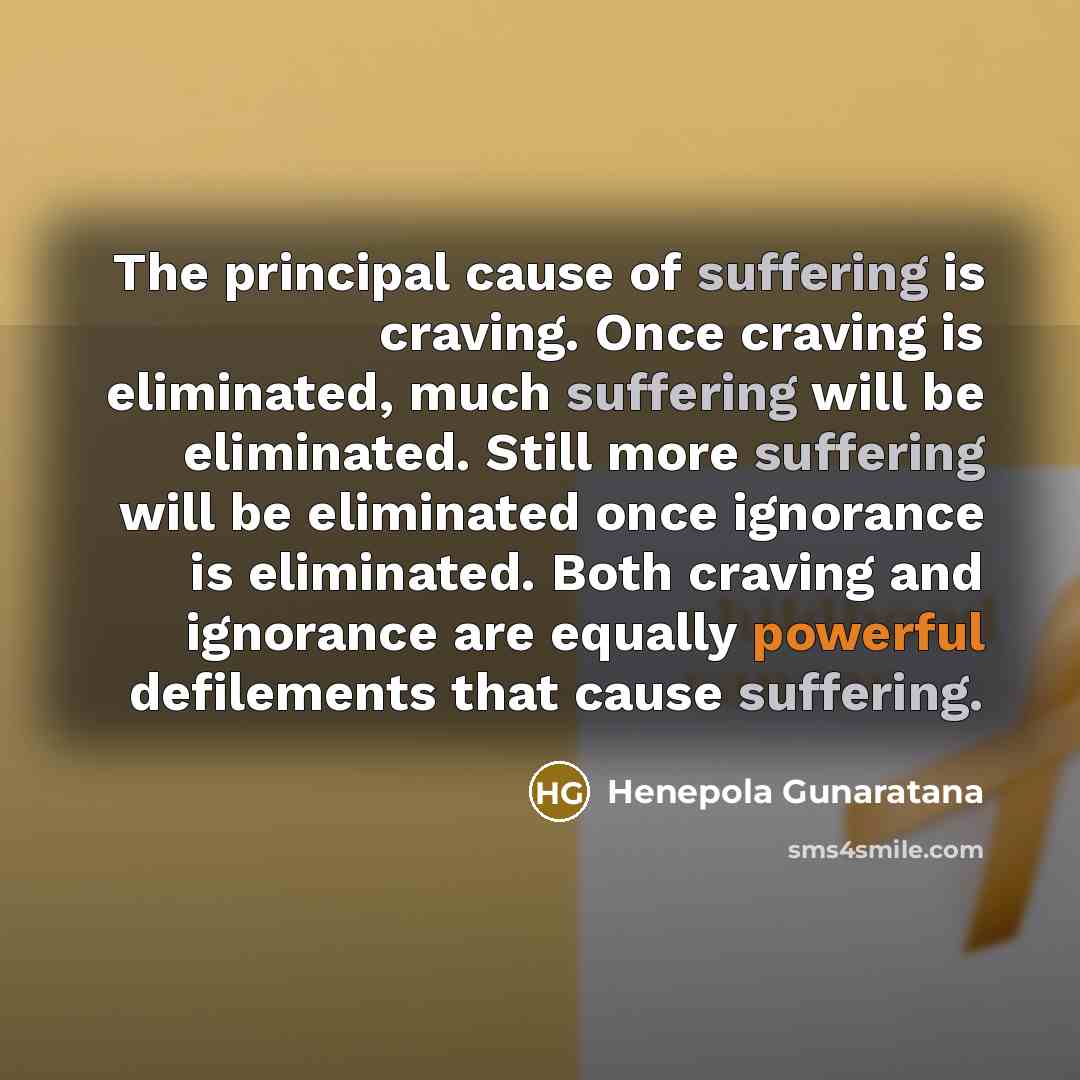 “The principal cause of suffering is craving. Once craving is…” quote by Henepola Gunaratana