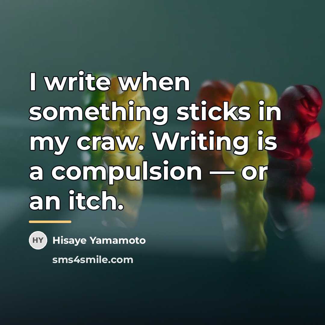 “I write when something sticks in my craw. Writing is…” quote by Hisaye Yamamoto