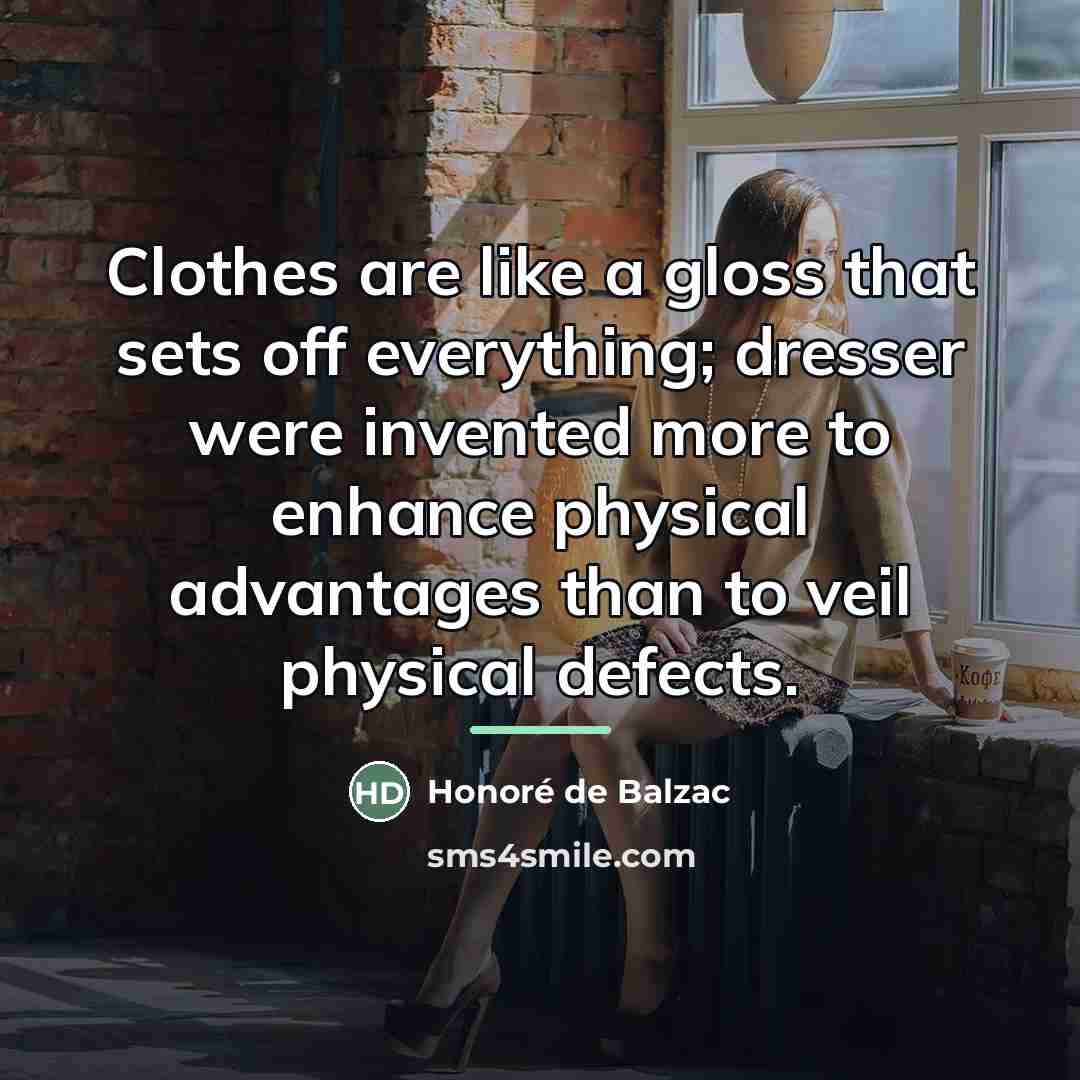 “Clothes are like a gloss that sets off everything; dresser…” quote by Honore de Balzac