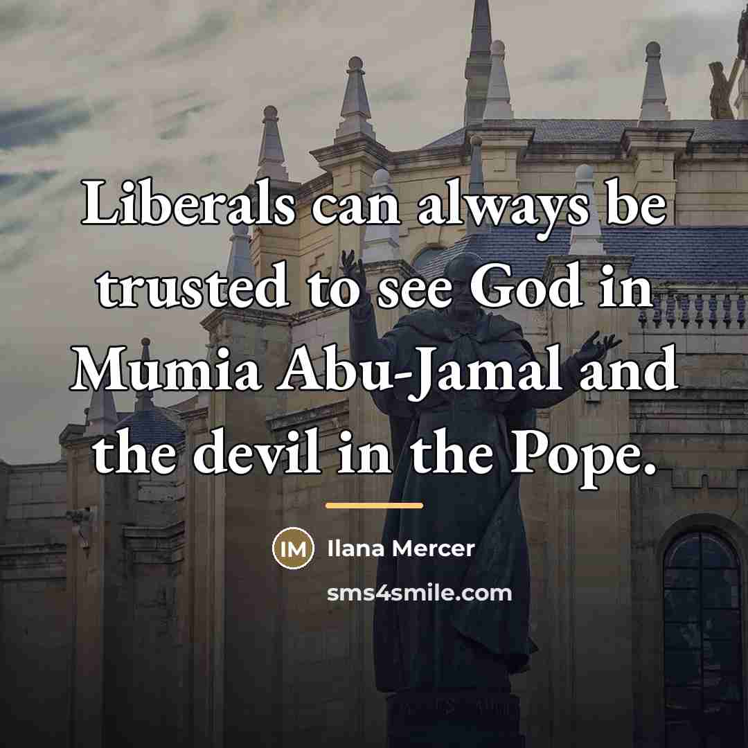 “Liberals can always be trusted to see God in Mumia…” quote by Ilana Mercer