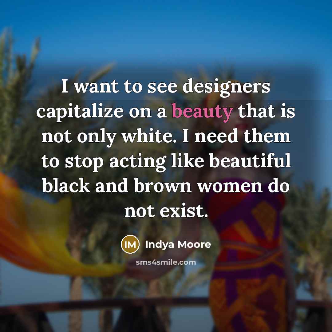 “I want to see designers capitalize on a beauty that…” quote by Indya Moore
