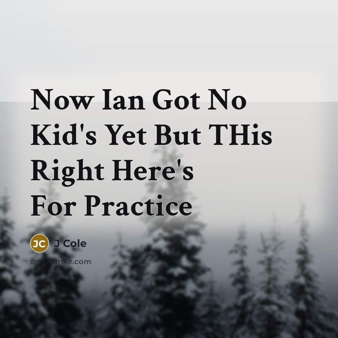“Now Ian Got No Kid's Yet But THis Right Here's…” quote by J Cole