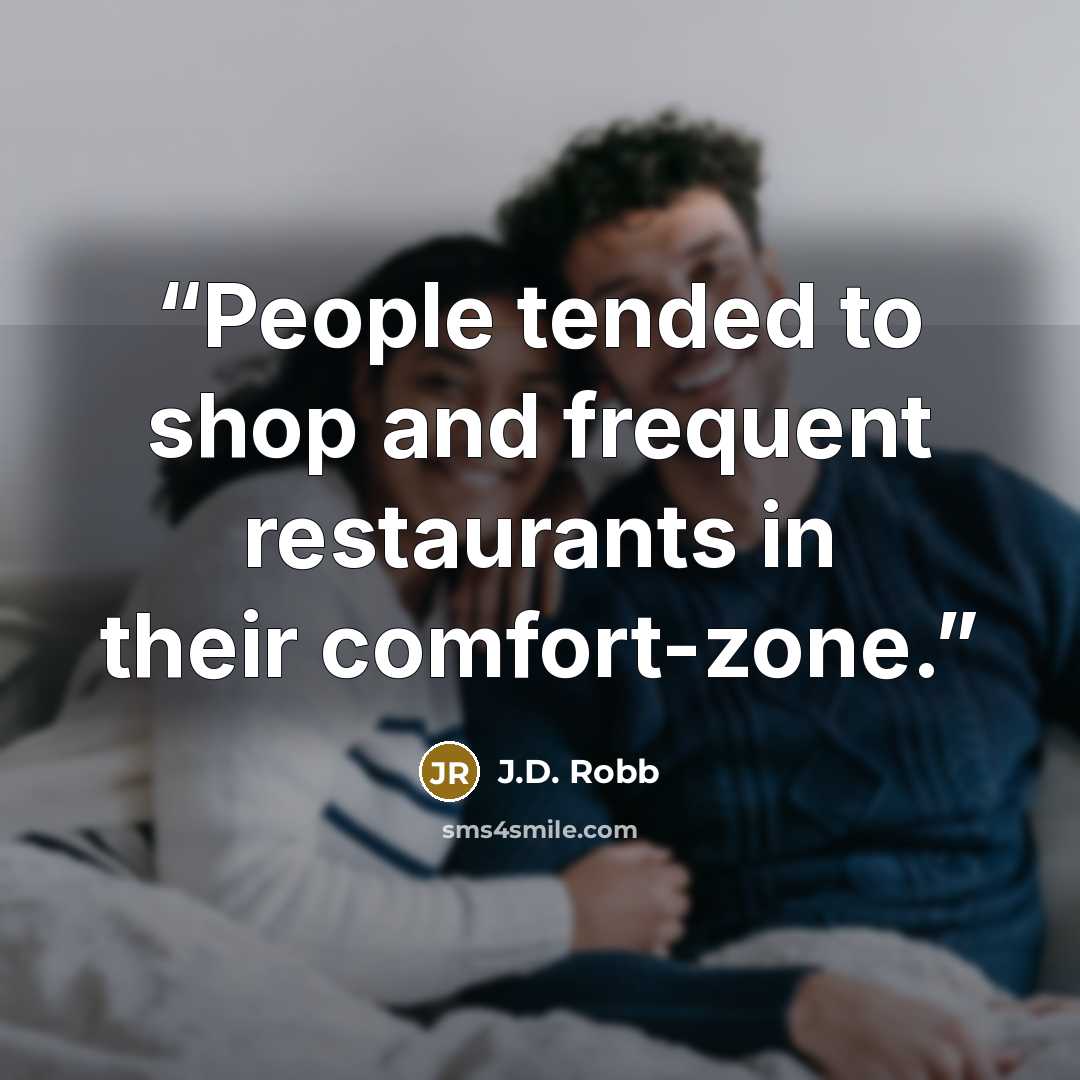 “People tended to shop and frequent restaurants in their comfort-zone.” quote by J.D. Robb