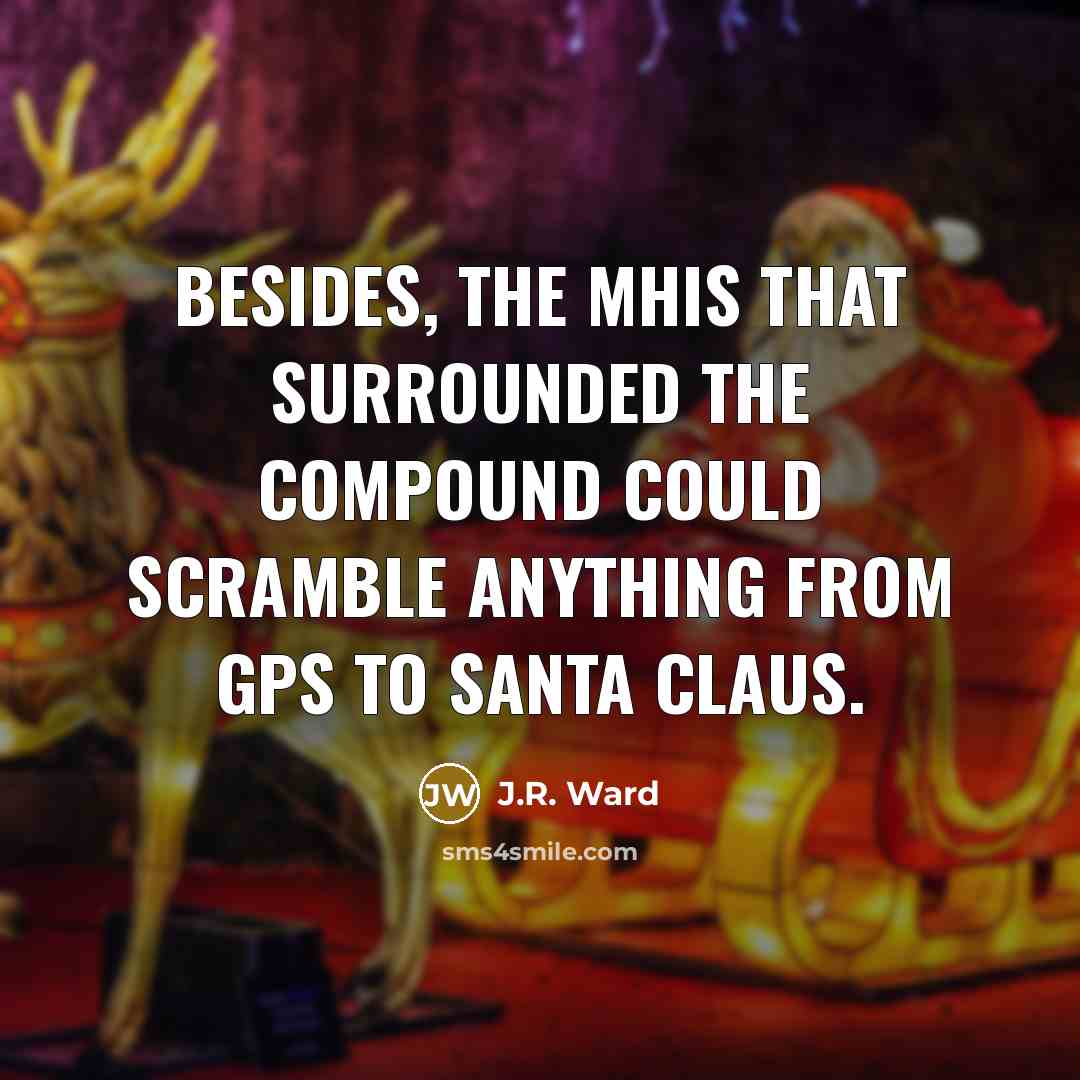 “Besides, the mhis that surrounded the compound could scramble anything…” quote by J.R. Ward