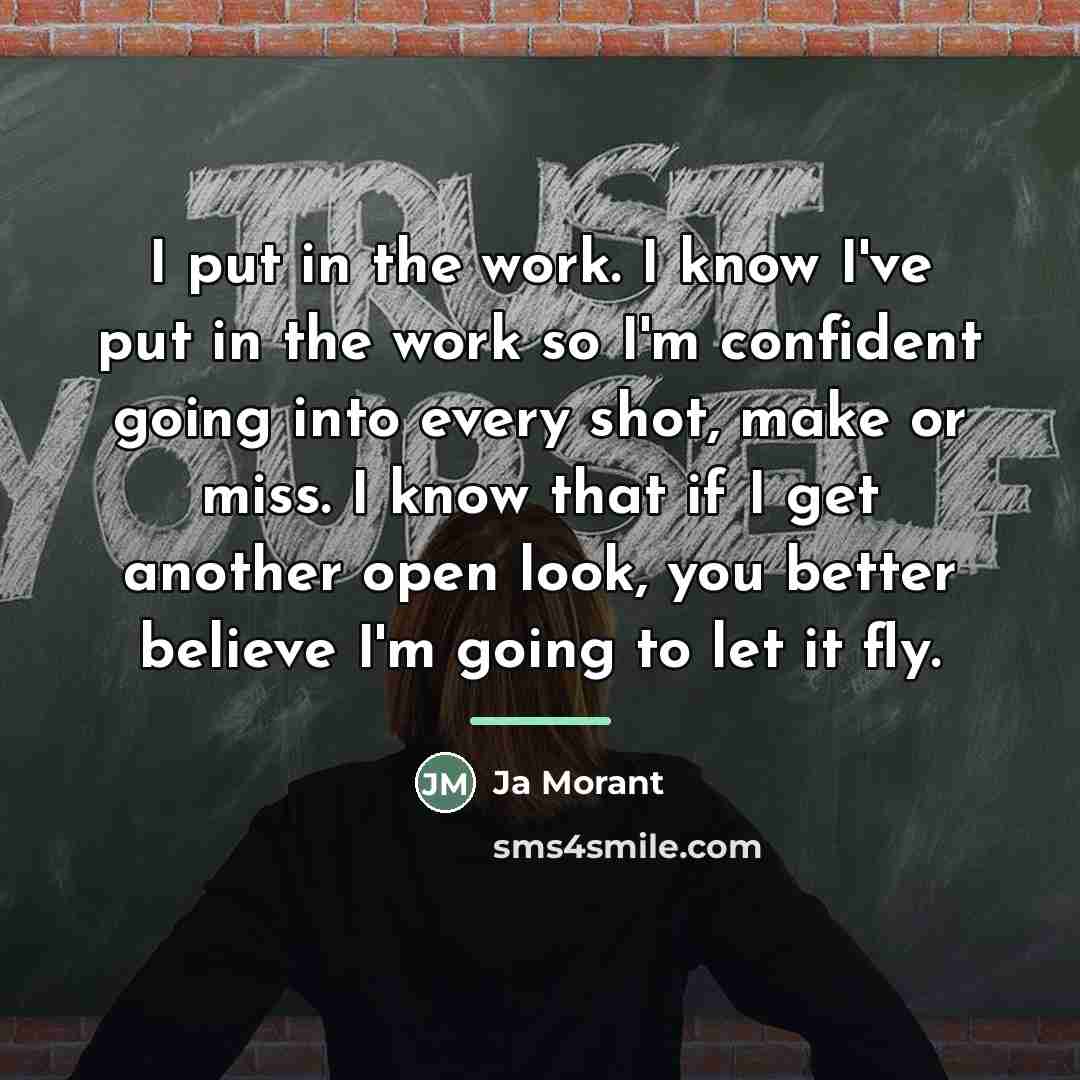 “I put in the work. I know I've put in…” quote by Ja Morant