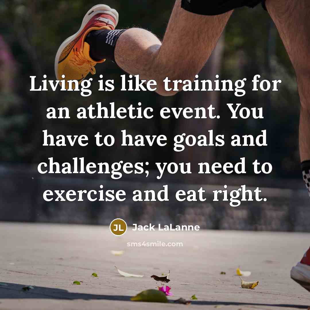 “Living is like training for an athletic event. You have…” quote by Jack LaLanne