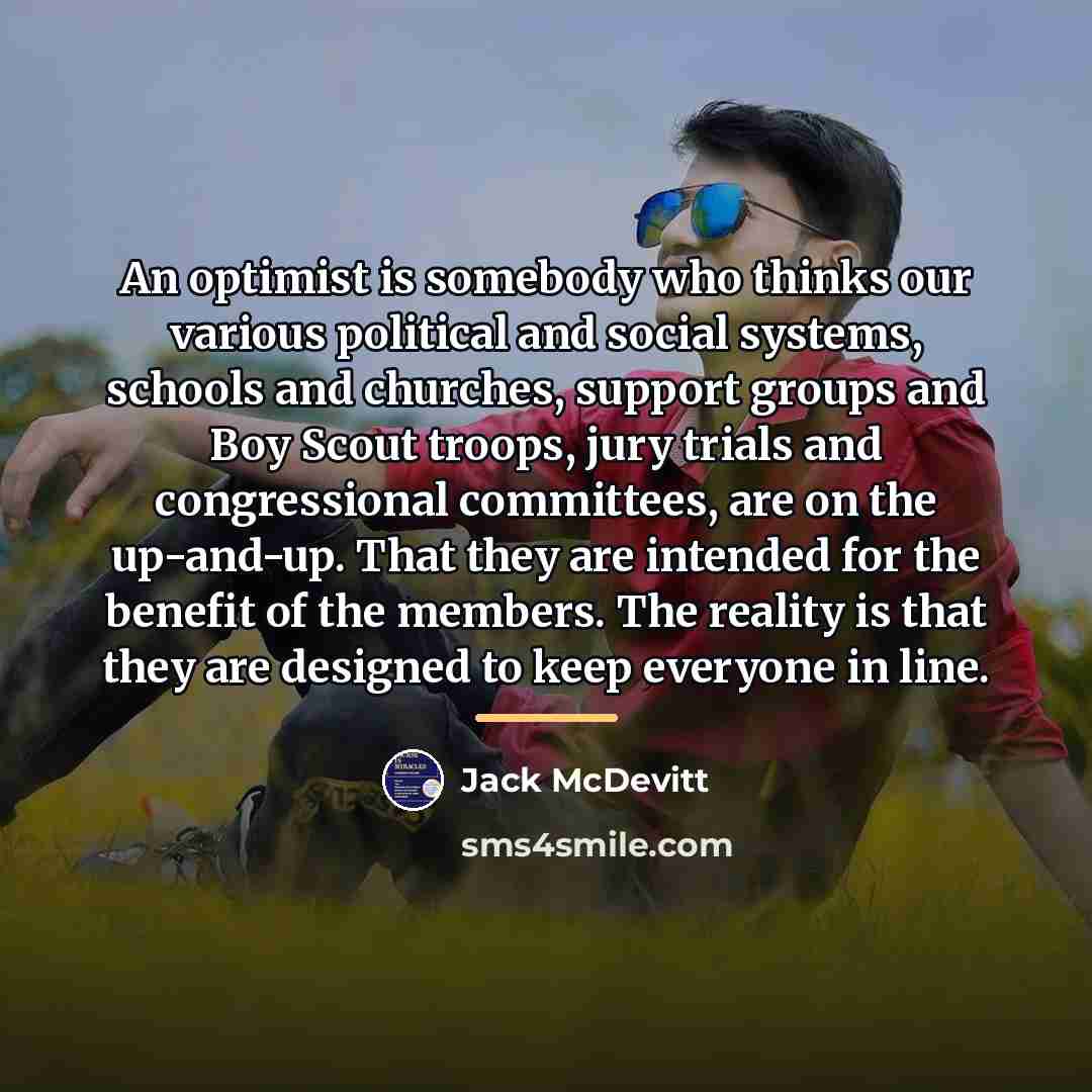 “An optimist is somebody who thinks our various political and…” quote by Jack McDevitt