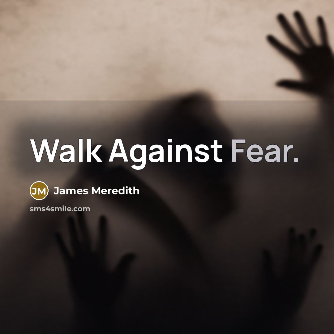 “Walk Against Fear.…” quote by James Meredith