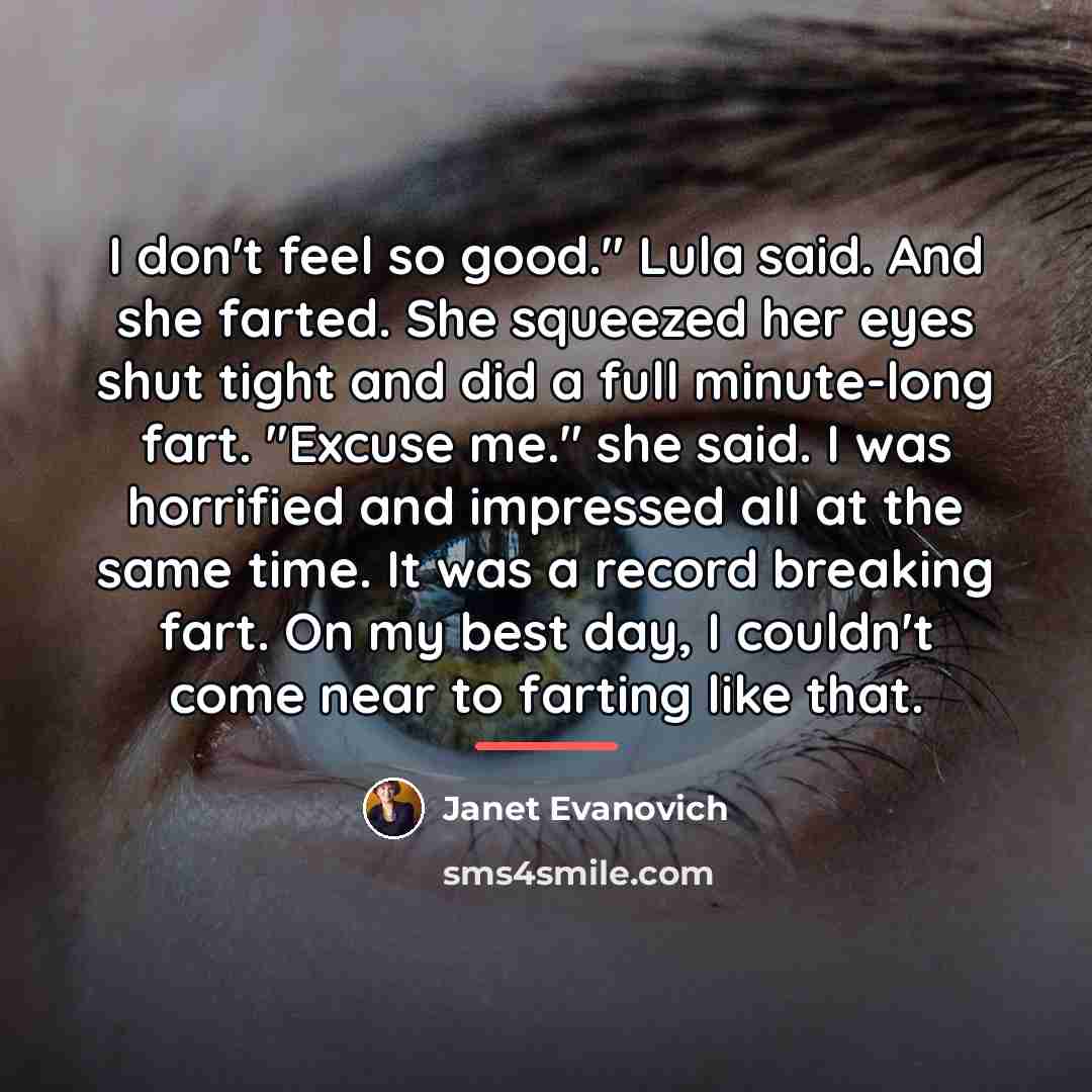 “I don't feel so good." Lula said. And she farted.…” quote by Janet Evanovich