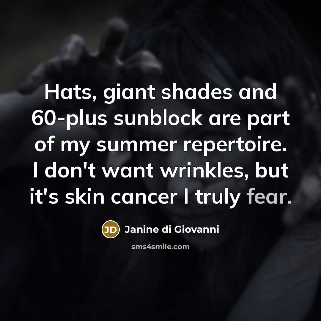 “Hats, giant shades and 60-plus sunblock are part of my…” quote by Janine di Giovanni