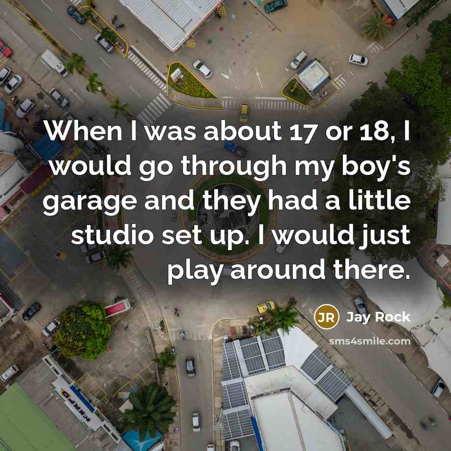 “When I was about 17 or 18, I would go…” quote by Jay Rock