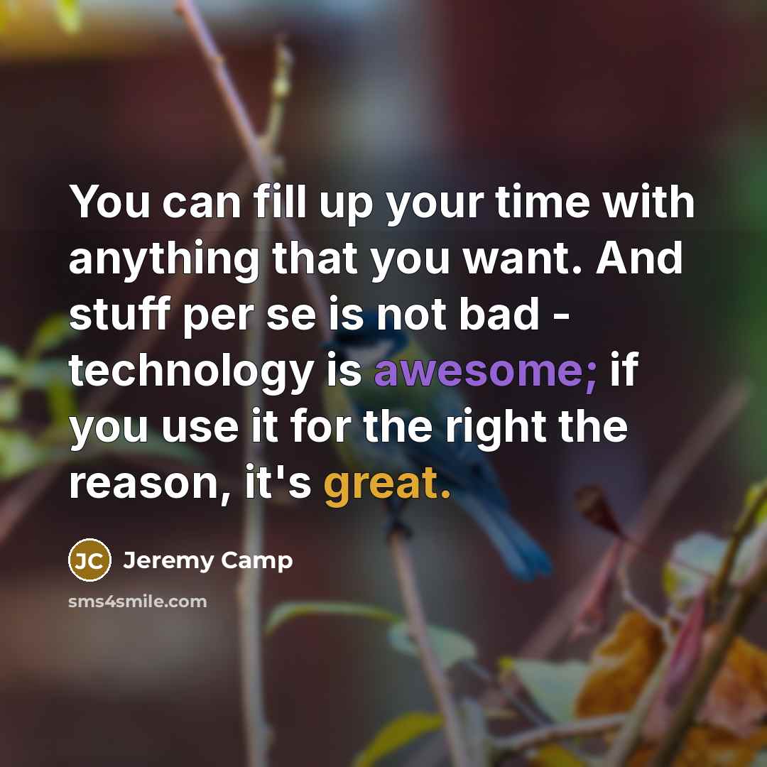 “You can fill up your time with anything that you…” quote by Jeremy Camp