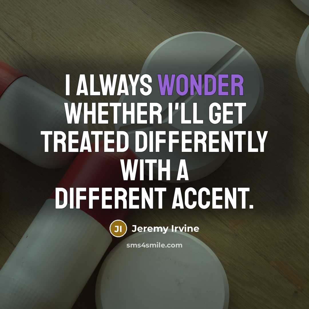 “I always wonder whether I'll get treated differently with a…” quote by Jeremy Irvine
