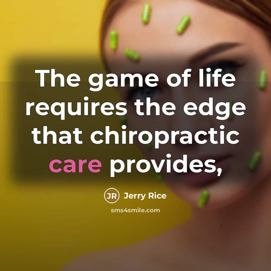 “The game of life requires the edge that chiropractic care…” quote by Jerry Rice