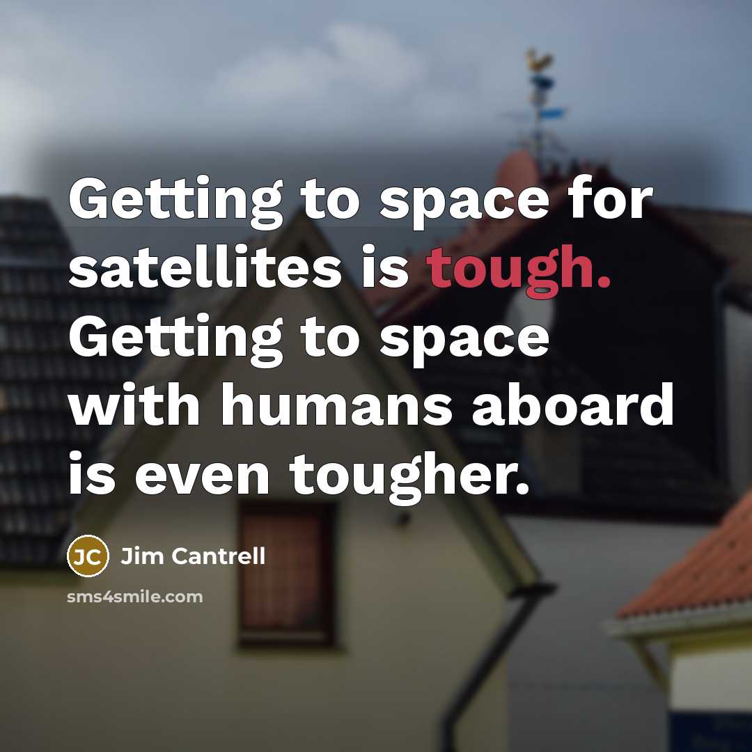 “Getting to space for satellites is tough. Getting to space…” quote by Jim Cantrell