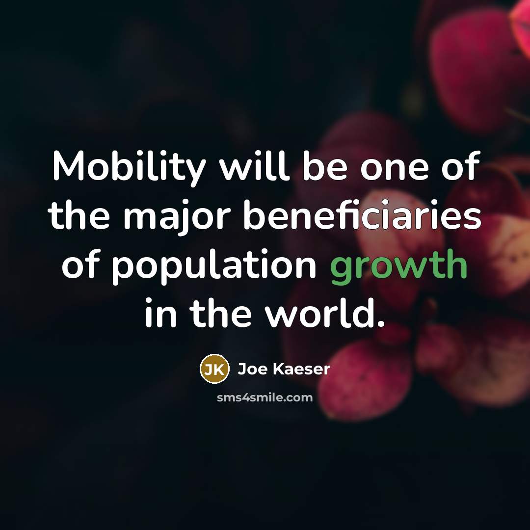 “Mobility will be one of the major beneficiaries of population…” quote by Joe Kaeser