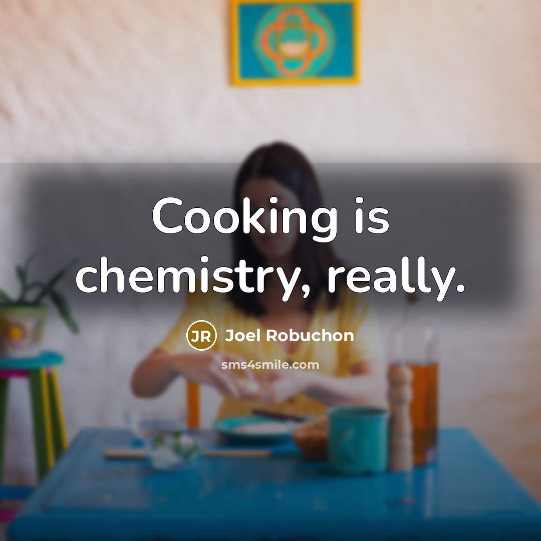 “Cooking is chemistry, really.…” quote by Joel Robuchon