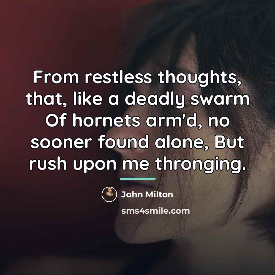 “From restless thoughts, that, like a deadly swarm Of hornets…” quote by John Milton