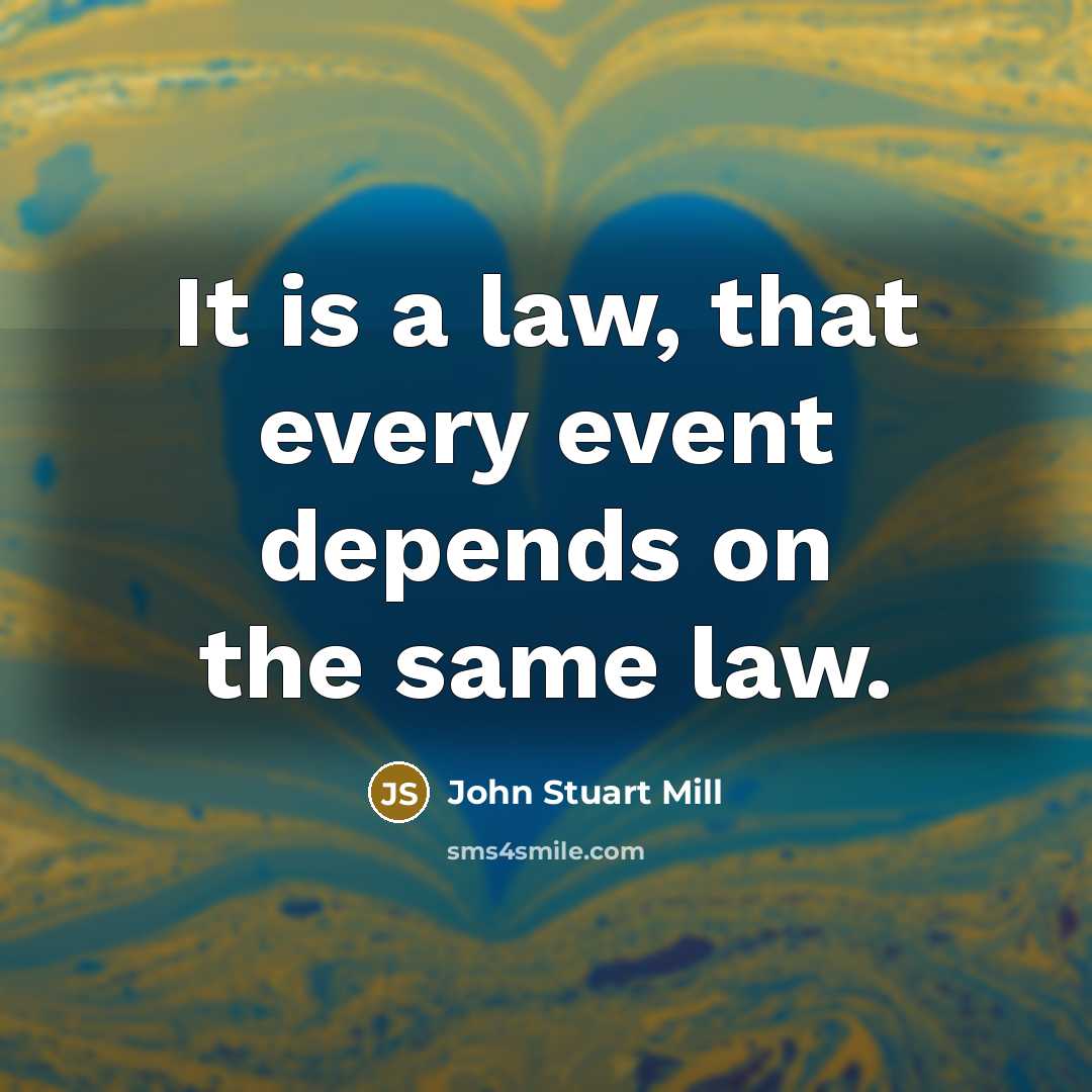 “It is a law, that every event depends on the…” quote by John Stuart Mill
