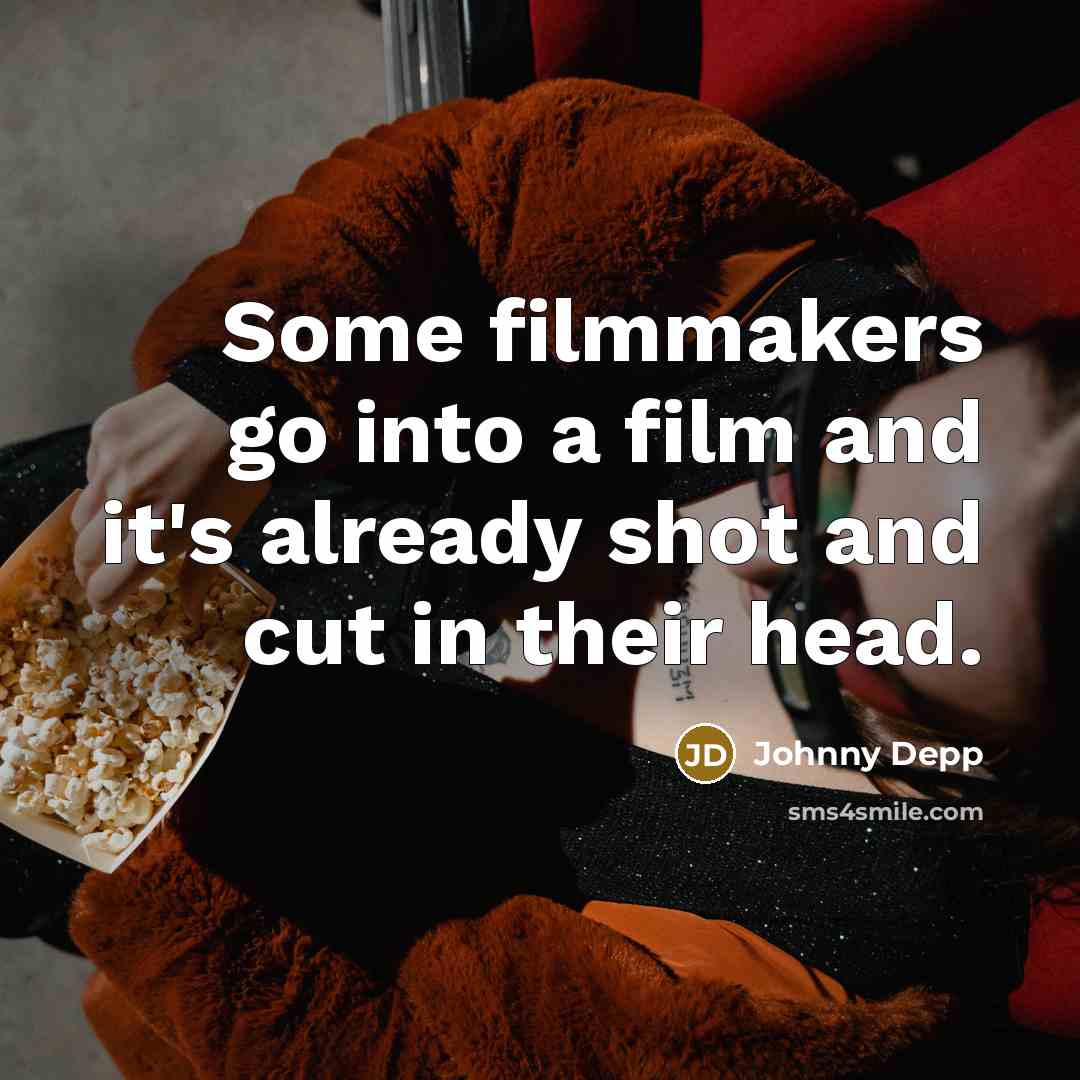 “Some filmmakers go into a film and it's already shot…” quote by Johnny Depp