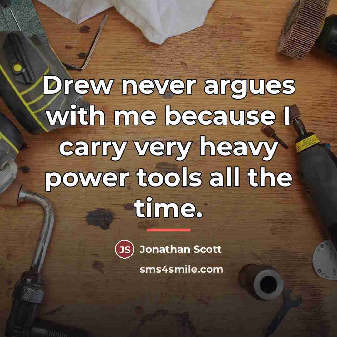 “Drew never argues with me because I carry very heavy…” quote by Jonathan Scott