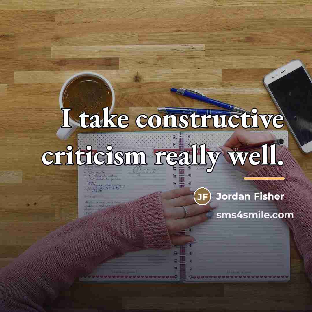 “I take constructive criticism really well.…” quote by Jordan Fisher