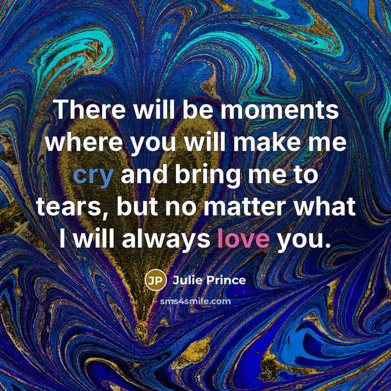 “There will be moments where you will make me cry…” quote by Julie Prince